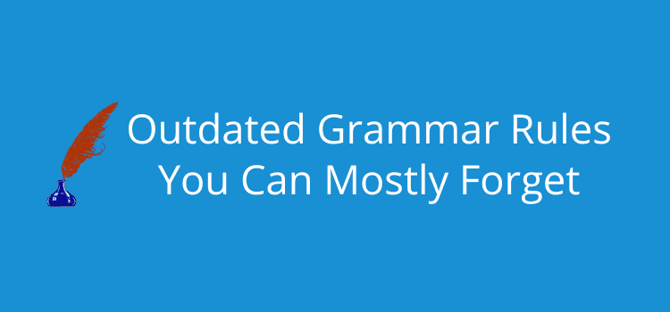 Outdated Grammar Rules You Can Forget