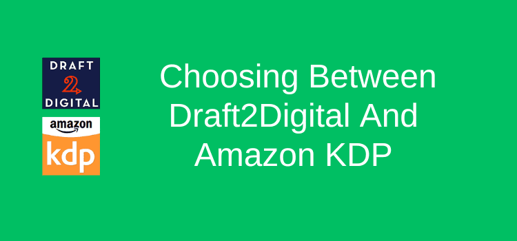 Choosing Between Draft2Digital And Amazon KDP