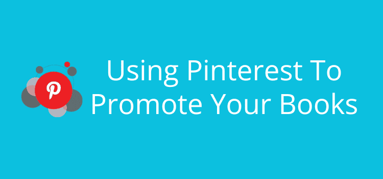 Using Pinterest To Promote Your Books