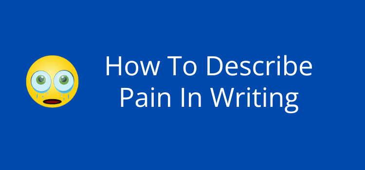 How To Describe Pain In Writing