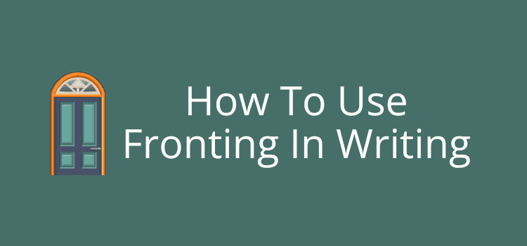 How To Use Fronting In Writing