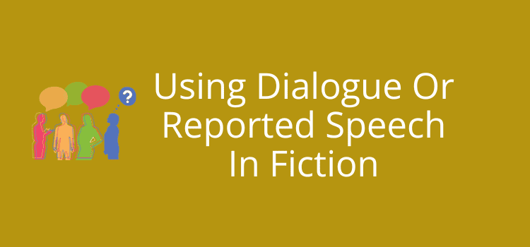 Using Dialogue Or Reported Speech In Fiction