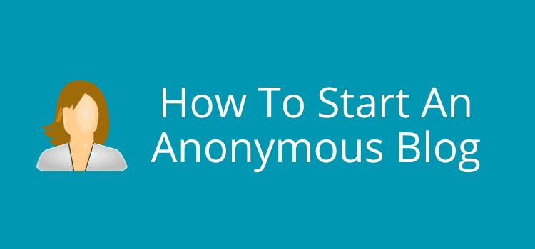 How To Start An Anonymous Blog