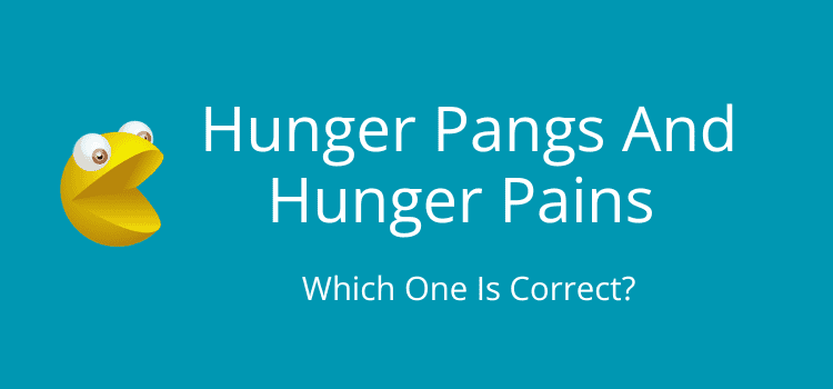 Hunger Pangs And Hunger Pains Which One Is Correct