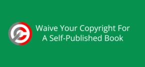 Waive Your Copyright For A Self-Published Book