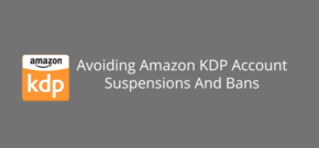 Avoiding Amazon KDP Account Suspensions And Bans