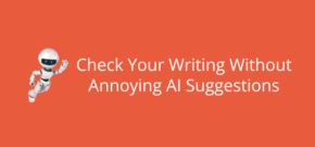 Check Your Writing Without Annoying AI Suggestions