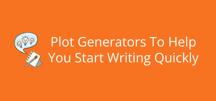 Plot Generators To Help You Start Writing Quickly