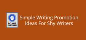 Simple Writing Promotion Ideas For Shy Writers