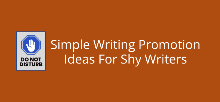 Simple Writing Promotion Ideas For Shy Writers