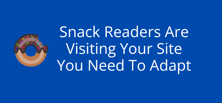 Snack Readers Are Visiting Your Site You Need To Adapt