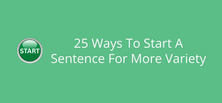 25 Ways To Start A Sentence For More Variety