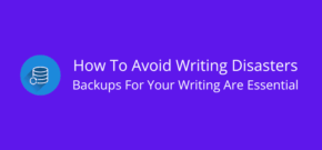 How To Avoid Writing Disasters Backups For Your Writing Are Essential
