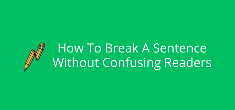How To Break A Sentence Without Confusing Readers