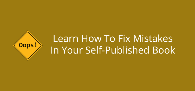 Learn How To Fix Mistakes In Your Self-Published Book