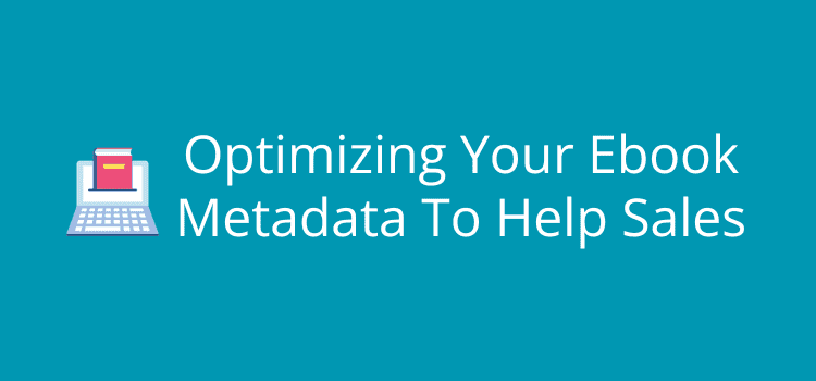 How To Optimize Your E-book Metadata To Enhance Gross sales
