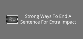 Strong Ways To End A Sentence For Extra Impact