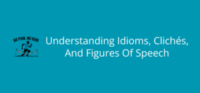 Understanding Idioms, Clichés, And Figures Of Speech