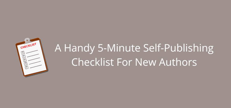 A Handy 5-Minute Self-Publishing Checklist For New Authors