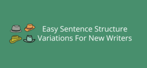 Easy Sentence Structure Variations For New Writers