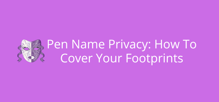 Pen Name Privacy How To Cover Your Footprints Security Tips