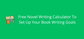 Free Novel Writing Calculator To Set Up Your Book Writing Goals