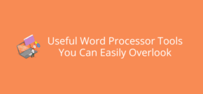 Useful Word Processor Tools You Can Easily Overlook