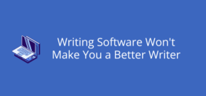 Writing Software Won't Make You a Better Writer