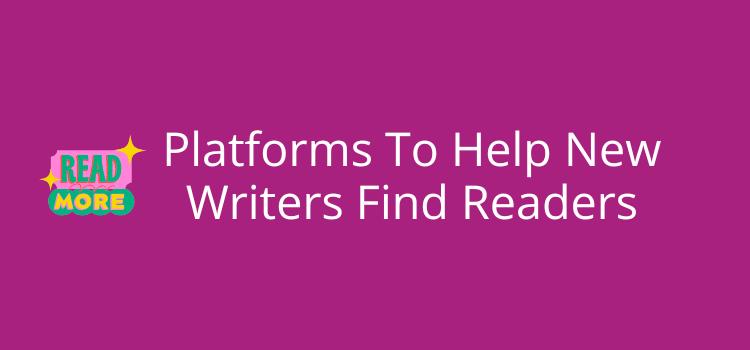 Platforms To Help New Writers Find Readers