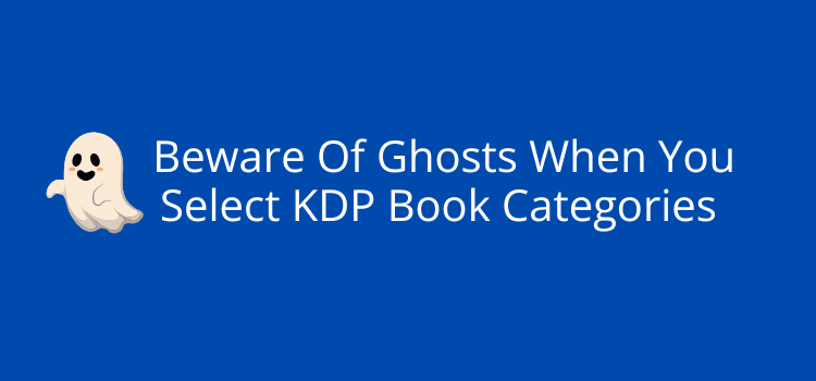 Beware Of Ghosts When You Select KDP Book Categories Beware Of Ghosts When You Select KDP Book Categories