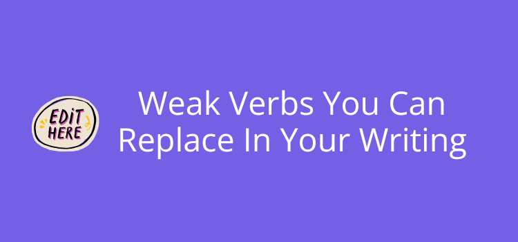 20 Weak Verbs You Can Replace In Your Writing 20 Weak Verbs You Can Replace In Your Writing