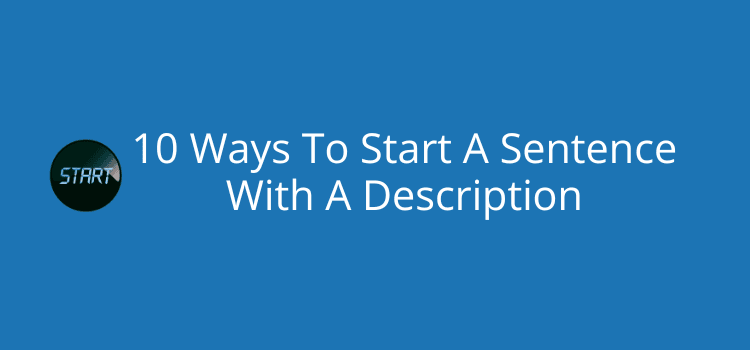 10 Ways To Start A Sentence With A Description 10 Ways To Start A Sentence With A Description