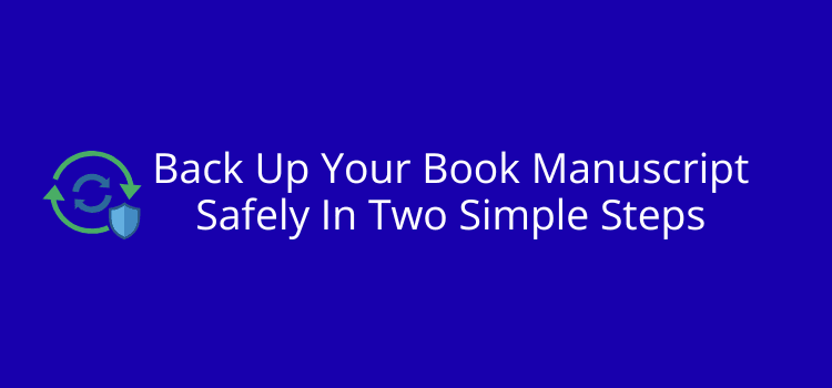 Back Up Your Book Manuscript Safely In Two Simple Steps Back Up Your Book Manuscript Safely In Two Simple Steps
