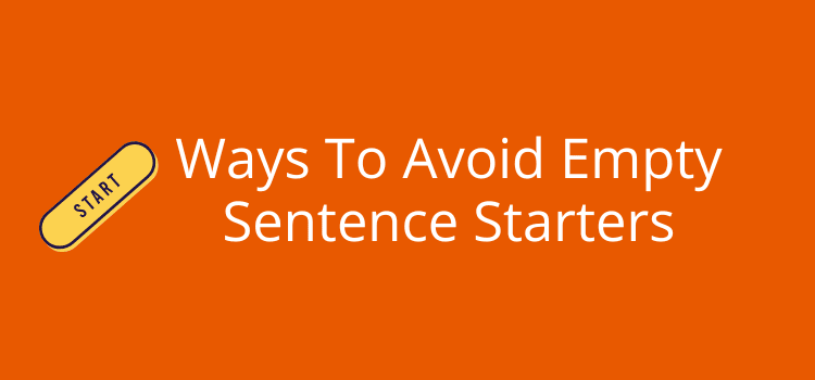 Ways To Avoid Empty Sentence Starters Ways To Avoid Empty Sentence Starters