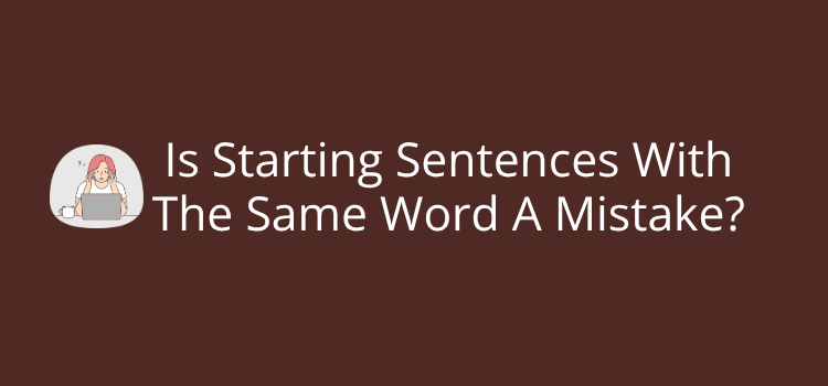 Is Starting Sentences With The Same Word A Mistake Is Starting Sentences With The Same Word A Mistake