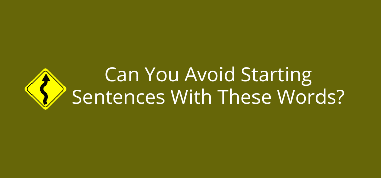 Can You Avoid Starting Sentences With These Words