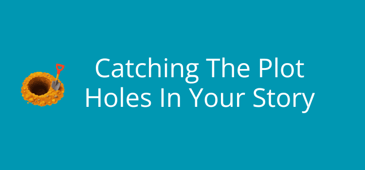 Catching The Plot Holes In Your Story