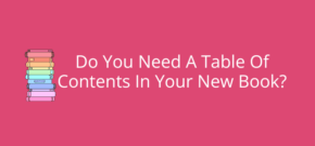 Do You Need A Table Of Contents In Your New Book