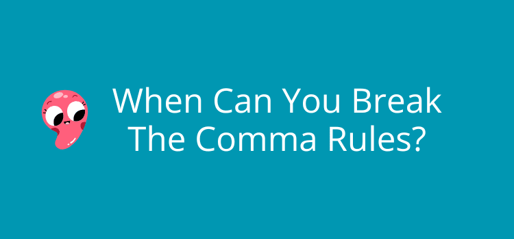 When Can You Break The Comma Rules