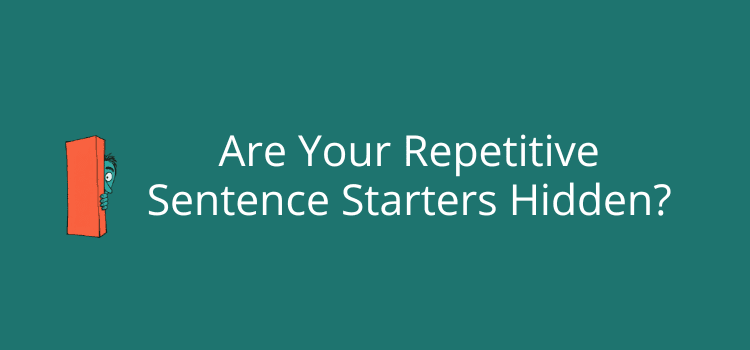 Are Your Repetitive Sentence Starters Hidden