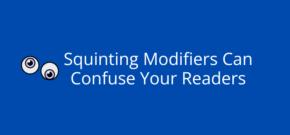 Squinting Modifiers Can Confuse Your Readers